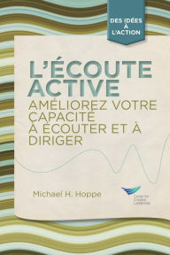 Title: Active Listening: Improve Your Ability to Listen and Lead, First Edition (French), Author: Michael H. Hoppe