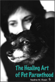 Title: The Healing Art of Pet Parenthood, Author: Nadine M. Rosin