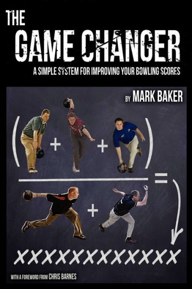 The Game Changer: A Simple System for Improving Your Bowling Scores