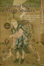 Essential Books for Asian Studies: Scholarly Monographs and Other Publications for Universities and Colleges 2018