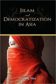 Title: Islam and Democratization in Asia, Author: Shiping Hua