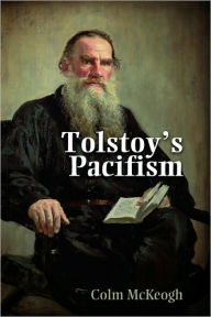 Title: Tolstoy's Pacifism, Author: Colm McKeogh
