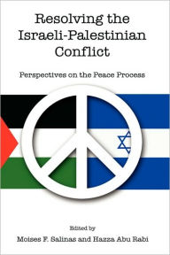 Title: Resolving the Israeli-Palestinian Conflict: Perspectives on the Peace Process, Author: Moises Salinas
