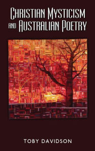 Title: Christian Mysticism and Australian Poetry, Author: Toby Davidson
