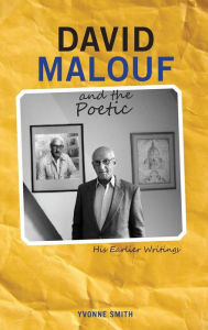 Title: David Malouf and the Poetic: His Earlier Writings, Author: Yvonne Smith