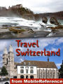 Travel Switzerland: Includes Zurich, Geneva, Basel, Berne, Baden, Chur and more. Illustrated guide, Phrasebook and Maps
