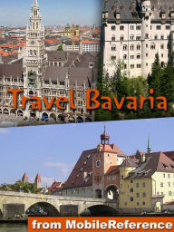 Title: Travel Munich & Bavaria, Germany: Illustrated Travel Guide, Phrasebook and Maps. Includes Munich, Nuremberg, Augsburg, Nördlingen, Rothenburg ob der Tauber, Wuerzburg, Bavarian Alps, Romantic Road, Author: MobileReference