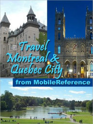 Title: Travel Montreal and Quebec City, Canada: illustrated guide, phrasebook, and maps, Author: MobileReference