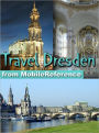 Travel Dresden, Germany: illustrated city guide, phrasebook, and maps