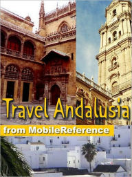 Travel Andalusia, Spain: Incl: Andalucia, Cordoba, Granada, Seville, Costa de la Luz, Costa del Sol & more: Guide, Maps, and Phrasebook. Includes: Cordoba, Granada, Seville, and more