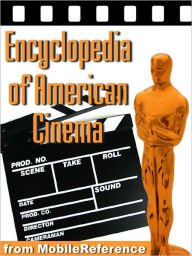 Title: Encyclopedia of American Cinema : Biographies of the best American directors and actors, reviews of the best American movies, and lists of awards, Author: MobileReference