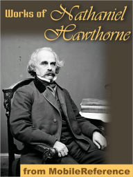 Works of Nathaniel Hawthorne: (150+ works) Incl: The Scarlet Letter, Twice Told Tales, The House of the Seven Gables, The Blithedale Romance, Tanglewood Tales for Girls and Boys & more.