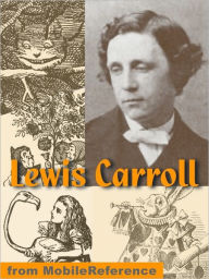 Works of Lewis Carroll. ILLUSTRATED: Alice's Adventures in Wonderland, Through the Looking-Glass, + 25 other works including poetry.