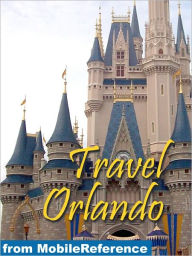Title: Travel Orlando, Florida, Walt Disney World Resort & more: illustrated guide and maps., Author: MobileReference
