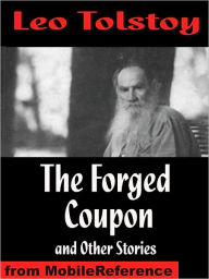 Title: The Forged Coupon and Other Stories : Includes After The Dance, Alyosha The Pot, My Dream, There Are No Guilty People & The Young Tsar, Author: Leo Tolstoy