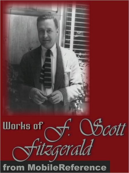 Works of Francis Scott Key Fitzgerald: Incl: The Beautiful and Damned, This Side of Paradise, Tales of the Jazz Age, Flappers and Philosophers & Winter Dreams
