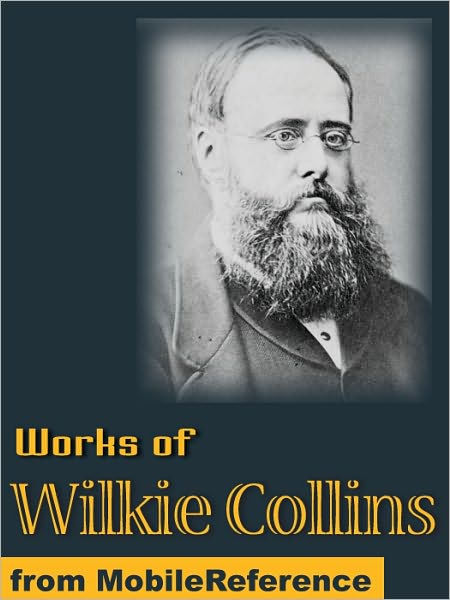 Works Of Wilkie Collins: (50+ Works) The Woman In White, The Moonstone ...