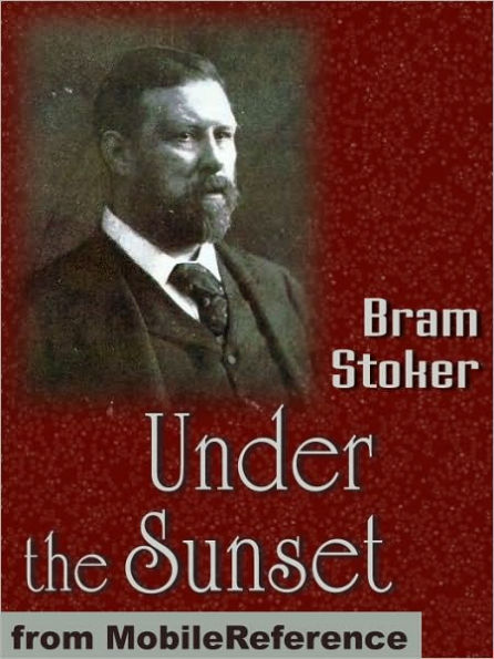 Under the Sunset : Includes also The Rose Prince, The Invisible Giant, The Shadow Builder, How 7 Went Mad, Lies and Lilies, The Castle of the King, The Wondrous Child.