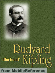 Title: Works of Rudyard Kipling: The Jungle Book, Just So Stories, Puck of Pook's Hill, Kim, Mandalay, Gunga Din, If--, Ulster, Indian Tales & more, Author: Rudyard Kipling