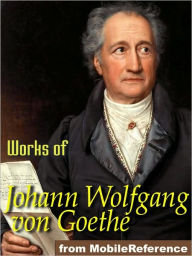 Title: Works of Johann Wolfgang von Goethe: Faust, Egmont, The Sorrows of Young Werther poems & more., Author: Johann Wolfgang von Goethe
