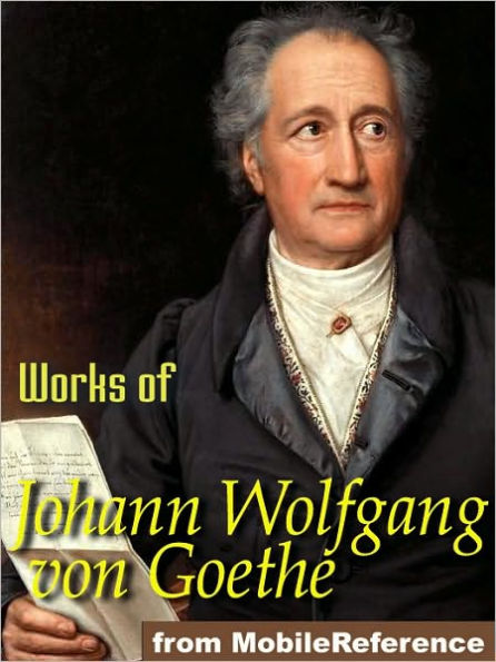 Works of Johann Wolfgang von Goethe: Faust, Egmont, The Sorrows of Young Werther poems & more.