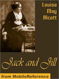 Title: Jack and Jill: A Village Story, Author: Louisa May Alcott