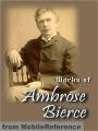 Works of Ambrose Bierce: Incl: Present at a Hanging and Other Ghost Stories, The Devil's Dictionary, Fantastic Fables, An Occurrence at Owl Creek Bridge, Cobwebs from Empty Skull & more