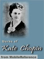 Works of Kate Chopin: Including The Awakening, At Fault, The Story of an Hour, Desiree's Baby, A Respectable Woman and more.