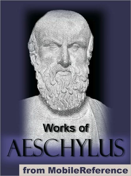 Works Of Aeschylus: Includes ALL SEVEN Tragedies: The Oresteia Trilogy ...