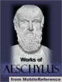 Works of Aeschylus: Includes ALL SEVEN tragedies: The Oresteia trilogy, The Persians, Seven Against Thebes, The Suppliants and Prometheus Bound.