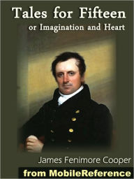 Title: Tales for Fifteen or, Imagination and Heart, Author: James Fenimore Cooper