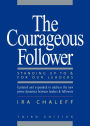The Courageous Follower: Standing Up to and for Our Leaders / Edition 3