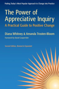Title: The Power of Appreciative Inquiry: A Practical Guide to Positive Change / Edition 2, Author: Diana Whitney