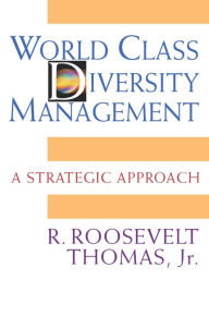 Title: World Class Diversity Management: A Strategic Approach, Author: R. Roosevelt Thomas