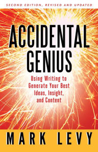 Title: Accidental Genius: Revolutionize Your Thinking Through Private Writing / Edition 2, Author: Mark Levy