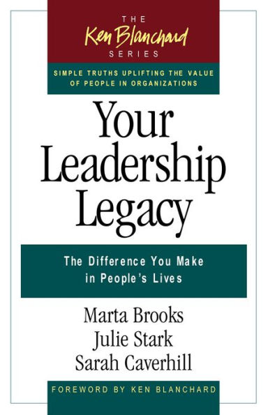 Your Leadership Legacy: The Difference You Make in People's Lives