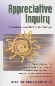 Title: Appreciative Inquiry: A Positive Revolution in Change, Author: David Cooperrider