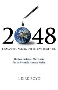 Title: 2048: Humanity's Agreement to Live Together, Author: John Kirk Boyd