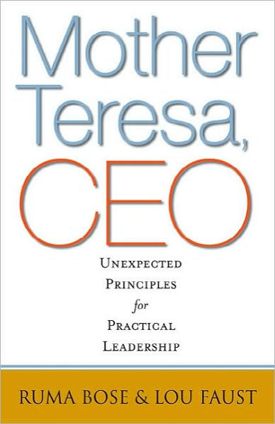Mother Teresa, CEO: Unexpected Principles for Practical Leadership
