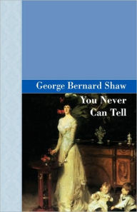 Title: You Never Can Tell, Author: George Bernard Shaw