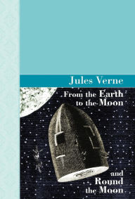 Title: From the Earth to the Moon and Round the Moon, Author: Jules Verne