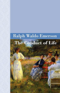 Title: The Conduct Of Life, Author: Ralph Waldo Emerson