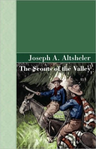 Title: The Scouts of the Valley, Author: Joseph A Altsheler