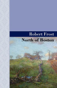 Title: North of Boston, Author: Robert Frost