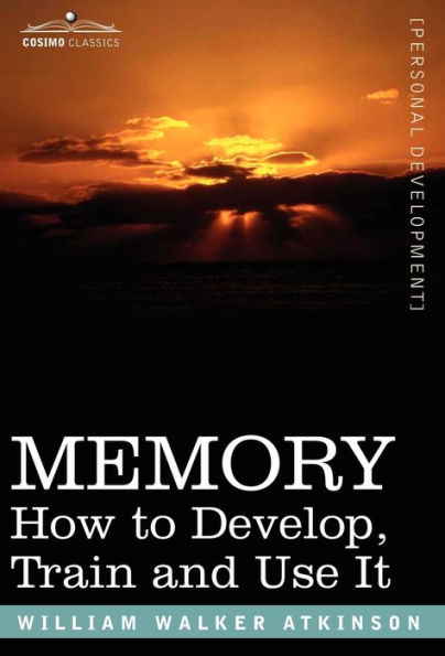 Memory: How to Develop, Train and Use It