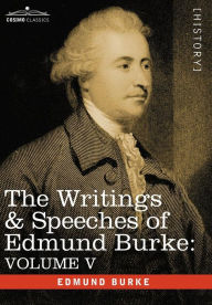 Title: The Writings & Speeches of Edmund Burke: Volume V - Observations on the Conduct of the Minority; Thoughts and Details on Scarcity; Three Letters to a, Author: Edmund Burke III