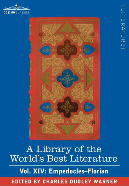 A Library of the World's Best Literature - Ancient and Modern - Vol. XIV (Forty-Five Volumes); Empedocles-Florian