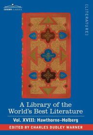 Title: A Library of the World's Best Literature - Ancient and Modern - Vol. XVIII (Forty-Five Volumes); Hawthorne-Holberg, Author: Charles Dudley Warner