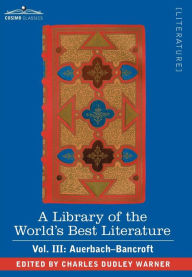 Title: A Library of the World's Best Literature - Ancient and Modern - Vol. III (Forty-Five Volumes); Auerbach - Bancroft, Author: Charles Dudley Warner