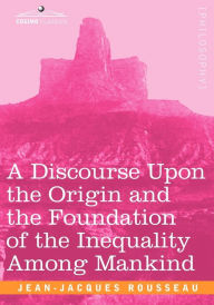 Title: A Discourse Upon the Origin and the Foundation of the Inequality Among Mankind, Author: Jean Jacques Rousseau